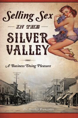 Selling Sex in the Silver Valley: A Business Doing Pleasure