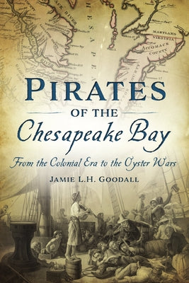 Pirates of the Chesapeake Bay: From the Colonial Era to the Oyster Wars