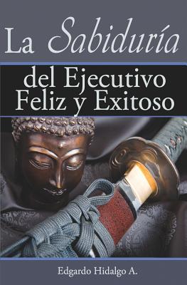 La sabiduría del ejecutivo feliz y exitoso