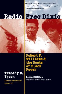 Radio Free Dixie, Second Edition: Robert F. Williams and the Roots of Black Power