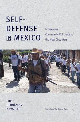 Self-Defense in Mexico: Indigenous Community Policing and the New Dirty Wars