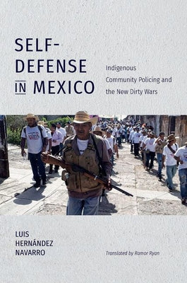 Self-Defense in Mexico: Indigenous Community Policing and the New Dirty Wars