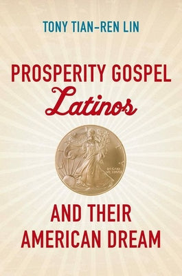 Prosperity Gospel Latinos and Their American Dream