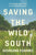 Saving the Wild South: The Fight for Native Plants on the Brink of Extinction