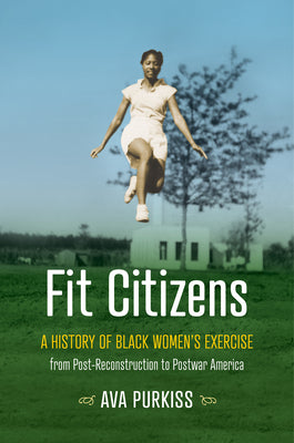 Fit Citizens: A History of Black Women's Exercise from Post-Reconstruction to Postwar America