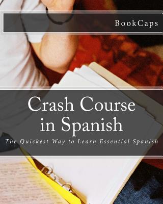 Crash Course in Spanish: The Quickest Way to Learn Essential Spanish