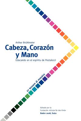 Cabeza, Corazón y Mano - Educando al ser humano en el espíritu de Pestalozzi