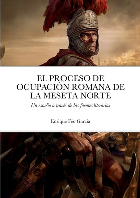 El Proceso de Ocupación Romana de la Meseta Norte a Través de Las Fuentes Literarias