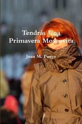 Tendrás Una Primavera Moscovita