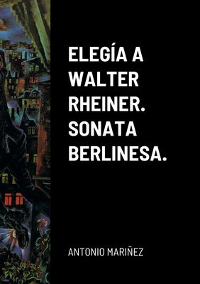 Elegía a Walter Rheiner. Sonata Berlinesa.