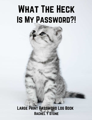 What The Heck Is My Password ?!: Large Print Password Book Small With Alphabetical Tabs Log Book: A Website Internet Username Login Code Cryto Tracker