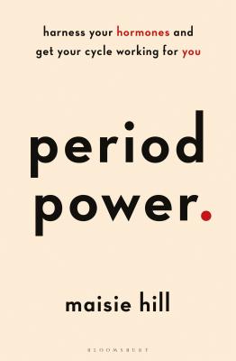 Period Power: Harness Your Hormones and Get Your Cycle Working for You