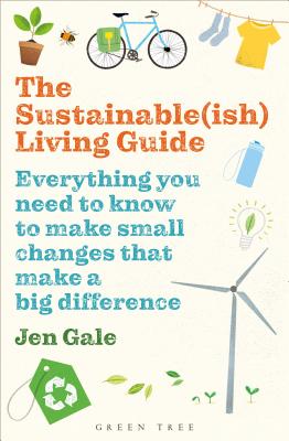 The Sustainable(ish) Living Guide: Everything You Need to Know to Make Small Changes That Make a Big Difference