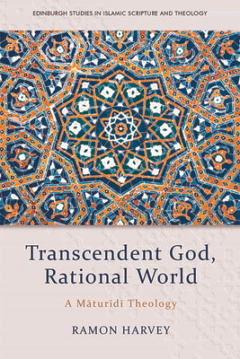 Transcendent God, Rational World: A Maturidi Theology