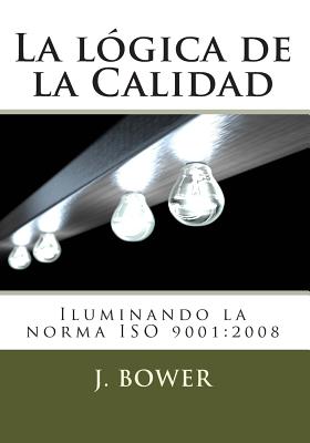 La lógica de la Calidad: Iluminando la norma ISO 9001:2008