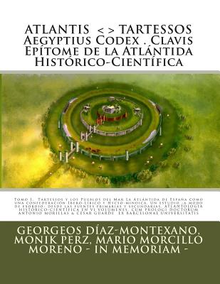 ATLANTIS . TARTESSOS. Aegyptius Codex . Clavis . Epítome de la Atlántida Histórico-Científica . LA ATLÁNTIDA DE ESPAÑA.: LA ATLÁNTIDA DE ESPAÑA. UNA C