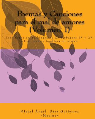 Poemas y Canciones para el mal de amores (Volumen1): Inspiradas en la biografía Zori (Partes 1a y 2a)