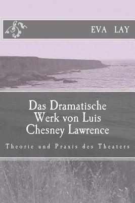 Das Dramatische Werk von Luis Chesney Lawrence: Theorie und praxis des theaters