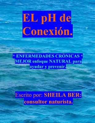 EL pH de CONEXION.: ENFERMEDADES CRÓNICAS MEJOR enfoque NATURAL para ayudar y prevenir.