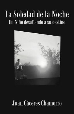 La Soledad de La Noche: Un Ni O Desafiando a Su Destino