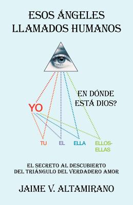 Esos Ngeles Llamados Humanos: En D Nde Est Dios?