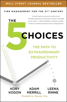 The 5 Choices: The Path to Extraordinary Productivity