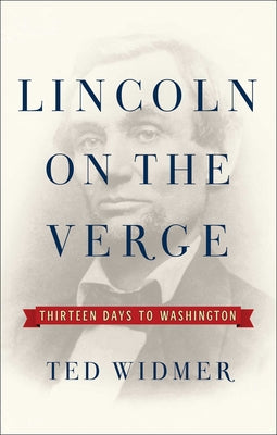 Lincoln on the Verge: Thirteen Days to Washington