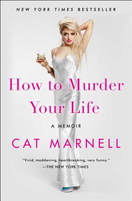 How to Murder Your Life: A Memoir