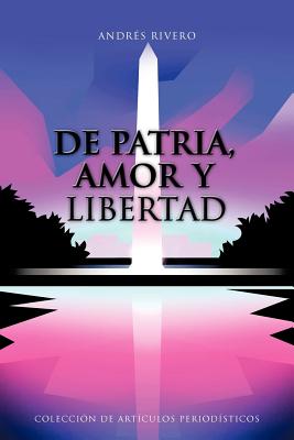 De Patria, Amor y Libertad: Colección de Artículos Periodísticos