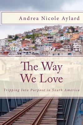 The Way We Love: Tripping Into Purpose in South America