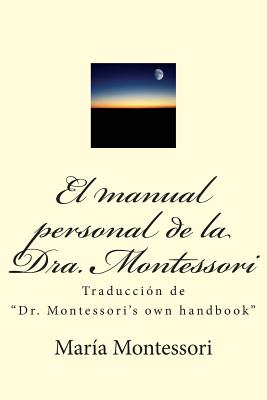 El Manual Personal de la Doctora Montessori: Traducción de Dr. Montessori's Own Handbook