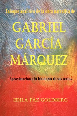 Gabriel García Márquez: Enfoque Analítico de la Obra narrativa y Aproximación a la Ideología de sus Textos