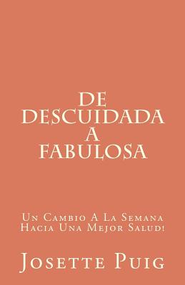 De Descuidada a Fabulosa: Un Cambio A La Semana Hacia Una Mejor Salud!