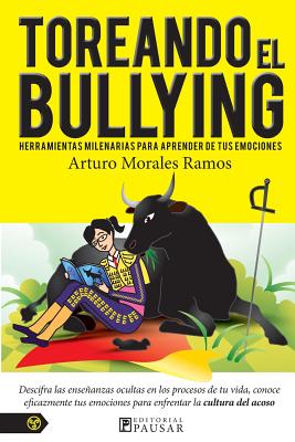 Toreando el bullying: Herramientas milenarias para aprender de tus emociones