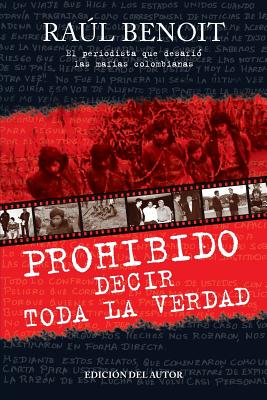 Prohibido decir toda la verdad: El periodista que desafio a las mafias colombianas