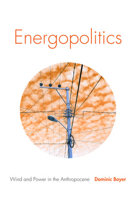 Energopolitics: Wind and Power in the Anthropocene