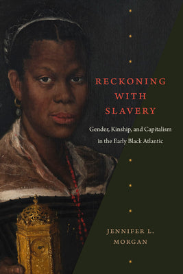 Reckoning with Slavery: Gender, Kinship, and Capitalism in the Early Black Atlantic