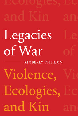 Legacies of War: Violence, Ecologies, and Kin