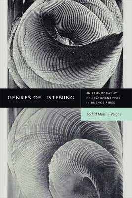 Genres of Listening: An Ethnography of Psychoanalysis in Buenos Aires