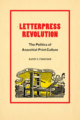 Letterpress Revolution: The Politics of Anarchist Print Culture