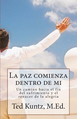 La paz comienza dentro de mi: Un camino hacia el fin del sufrimiento y el renacer de la alegria