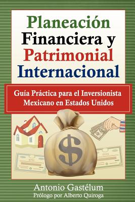 Planeación Financiera y Patrimonial Internacional: Guía Práctica para el Inversionista Mexicano en Estados Unidos