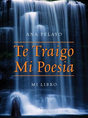 Te Traigo Mi Poesia: Mi Libro