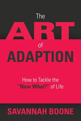 The Art of Adaption: How to Tackle the "Now What?" of Life