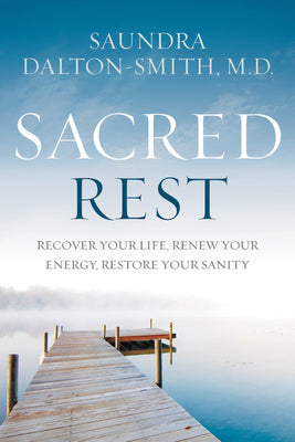 Sacred Rest: Recover Your Life, Renew Your Energy, Restore Your Sanity