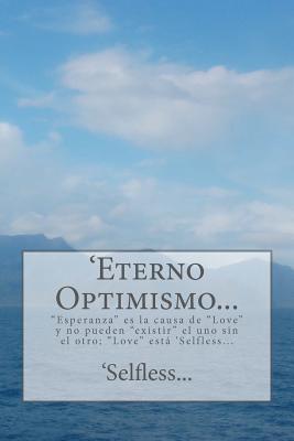 'Eterno Optimismo...: "Esperanza" es la causa de "Love" y no pueden "existir" el uno sin el otro; "Love" está 'Selfless...