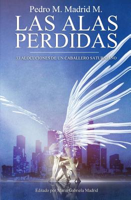 Las Alas Perdidas: 33 Alocuciones de un Caballero Saturniano