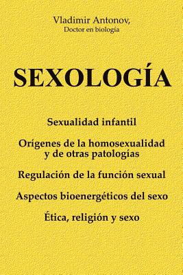 Sexología: Sexualidad infantil * Orígenes de la homosexualidad y de otras patologías * Regulación de la función sexual * Aspectos