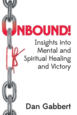 Unbound!: Insights into Mental and Spiritual Healing and Victory