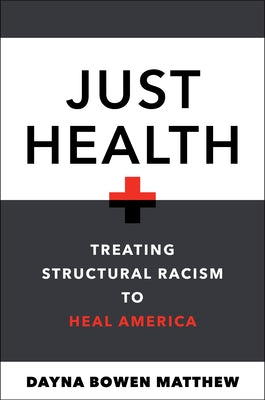 Just Health: Treating Structural Racism to Heal America